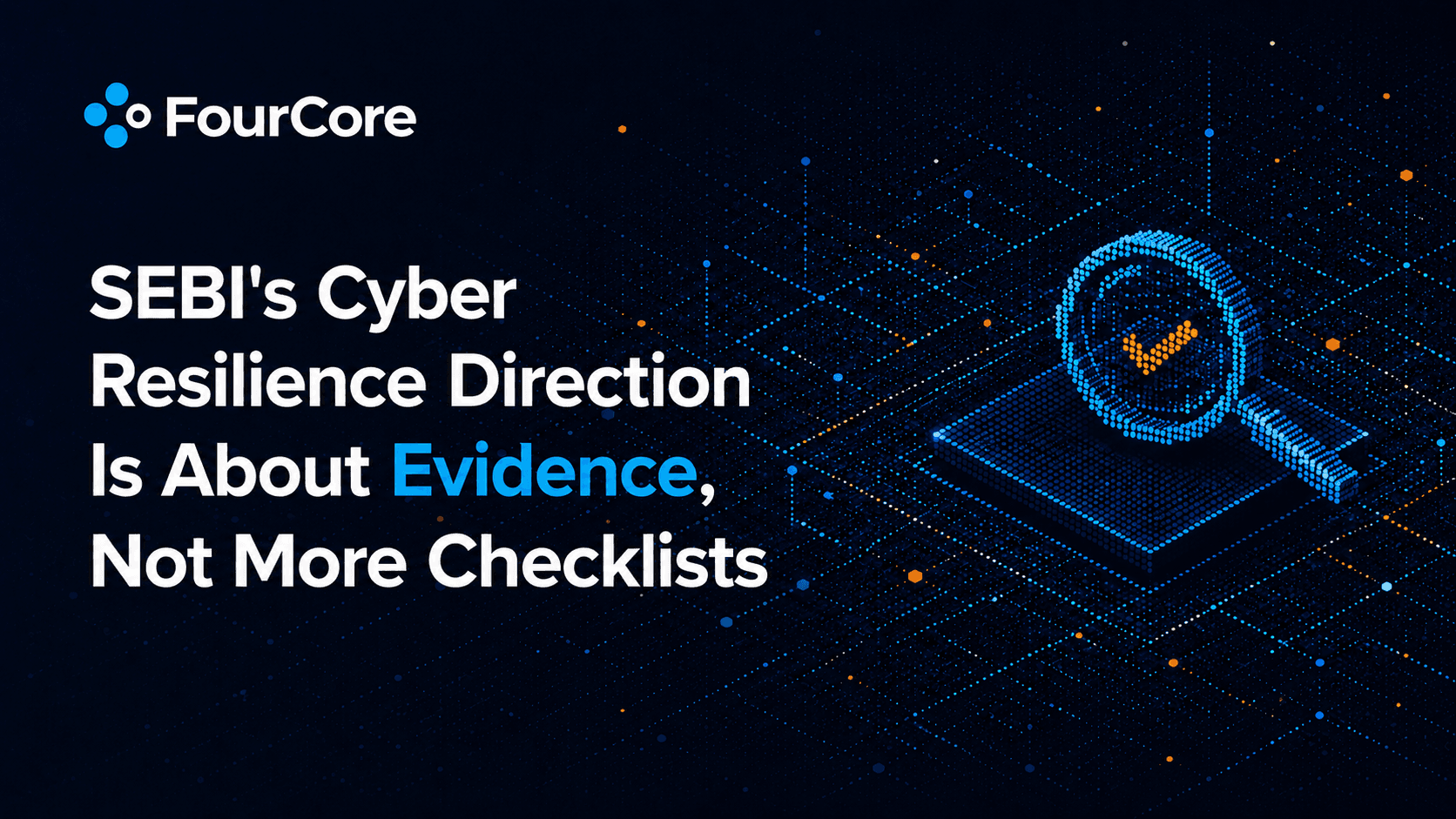 SEBI's Cyber Resilience Direction Is About Evidence, Not More Checklists Blog Post Image